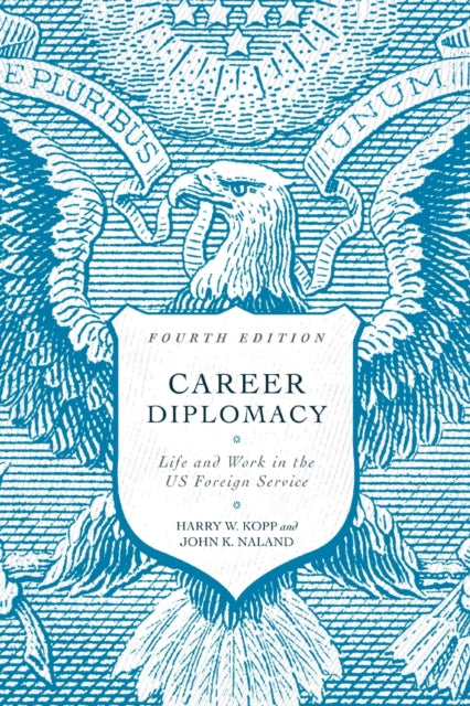 Career Diplomacy: Life and Work in the US Foreign Service, Fourth Edition