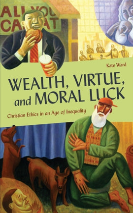 Wealth, Virtue, and Moral Luck: Christian Ethics