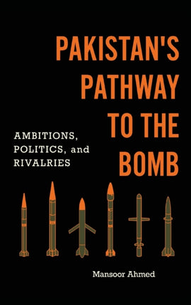 Pakistan's Pathway to the Bomb: Ambitions,