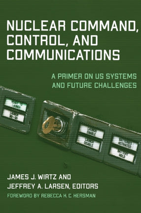 Nuclear Command, Control, and Communications: A Primer on US Systems and Future Challenges