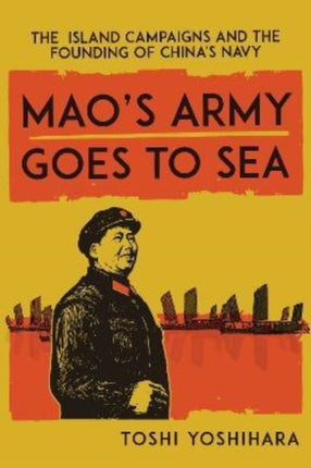 Mao's Army Goes to Sea: The Island Campaigns and