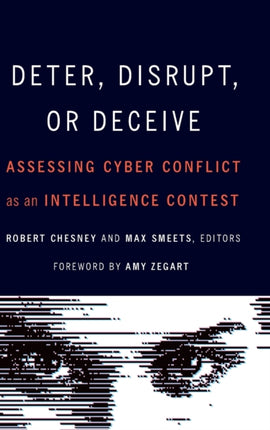 Deter, Disrupt, or Deceive: Assessing Cyber