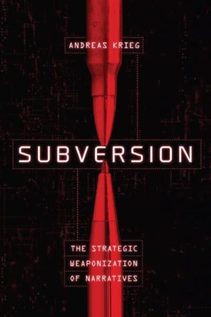 Subversion: The Strategic Weaponization of Narratives