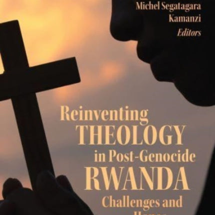 Reinventing Theology in Post-Genocide Rwanda: Challenges and Hopes