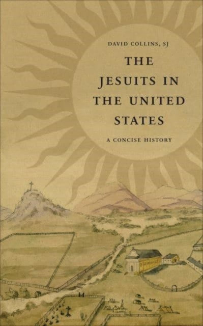 The Jesuits in the United States: A Concise History