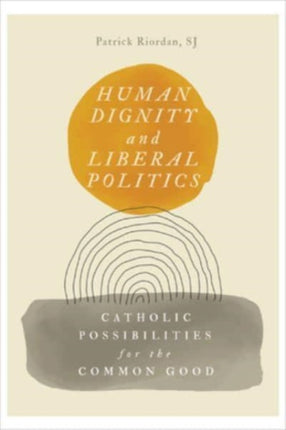 Human Dignity and Liberal Politics: Catholic