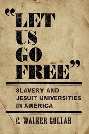 "Let Us Go Free": Slavery and Jesuit Universities in America