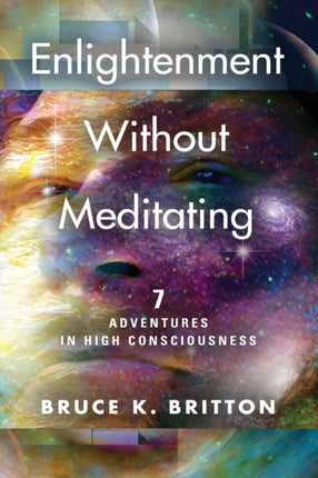 Enlightenment Without Meditating: 7 Adventures in