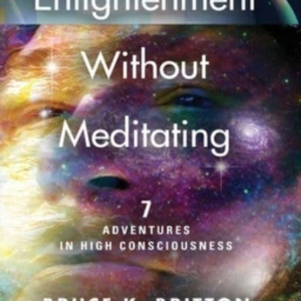 Enlightenment Without Meditating: 7 Adventures in