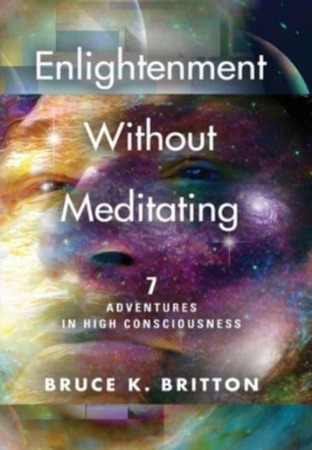 Enlightenment Without Meditating: 7 Adventures in