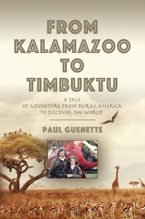 From Kalamazoo to Timbuktu: A tale of adventure from rural America to discover the world