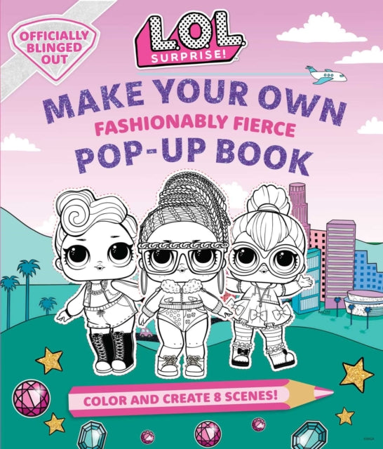 L.O.L. Surprise!: Make Your Own Pop-Up Book: Fashionably Fierce: (Lol Surprise Activity Book, Gifts for Girls Aged 5+, Coloring Book)