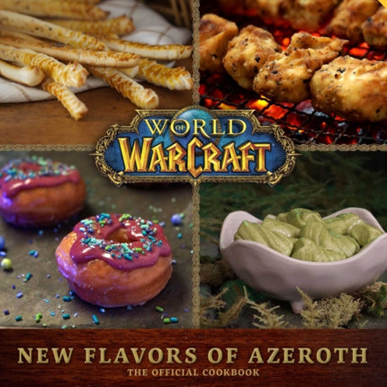 World of Warcraft: New Flavors of Azeroth: The Official Cookbook