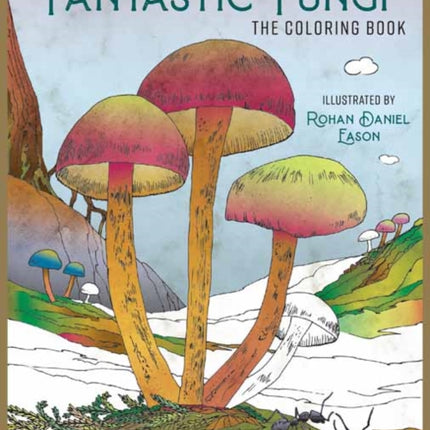 Fantastic Fungi: The Coloring Book