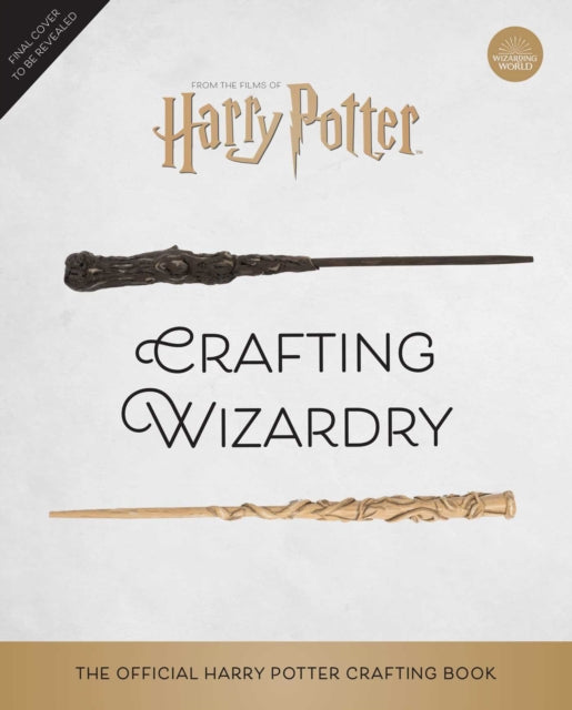 Harry Potter: Crafting Wizardry: The Official Harry Potter Craft Book