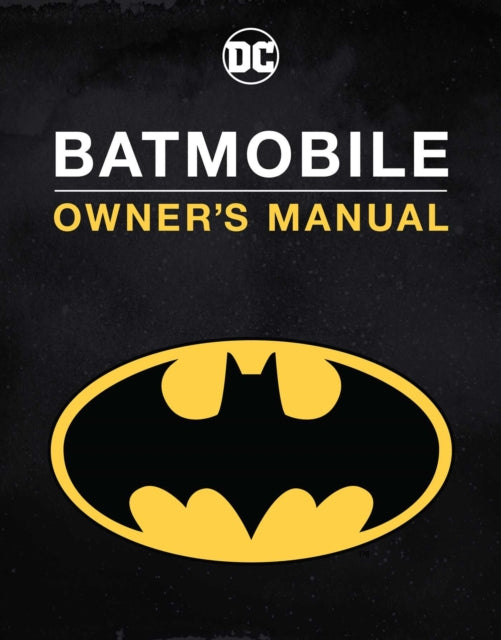 Batmobile Manual: Inside the Dark Knight's Most Iconic Rides