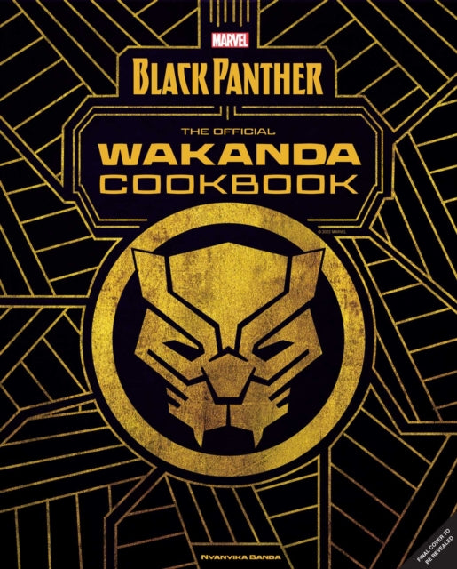 Marvel's Black Panther The Official Wakanda Cookbook