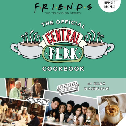 Friends: The Official Central Perk Cookbook (Classic TV Cookbooks, 90s Tv)