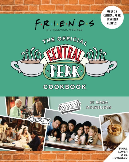 Friends: The Official Central Perk Cookbook (Classic TV Cookbooks, 90s Tv)