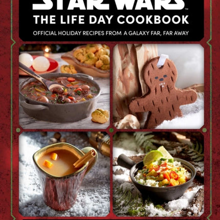 Star Wars: The Life Day Cookbook: Official Holiday Recipes from a Galaxy Far, Far Away (Star Wars Holiday Cookbook, Star Wars Christmas Gift)