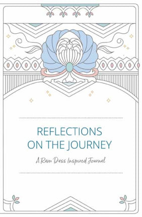 Reflections on the Journey: A Ram Dass Inspired Journal