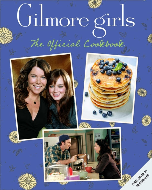 Gilmore Girls: The Official Cookbook