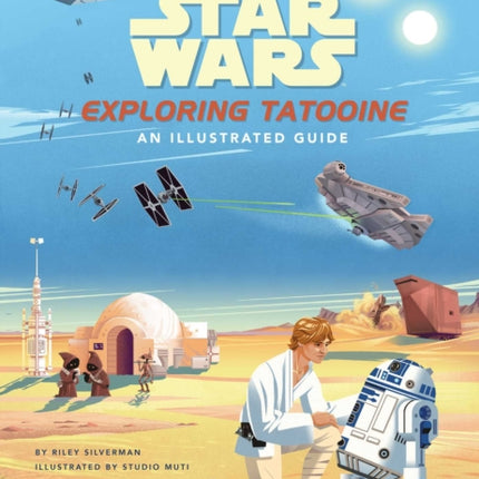 Star Wars: Exploring Tatooine: An Illustrated Guide (Star Wars Books, Star Wars Art, for Kids Ages 4-8)