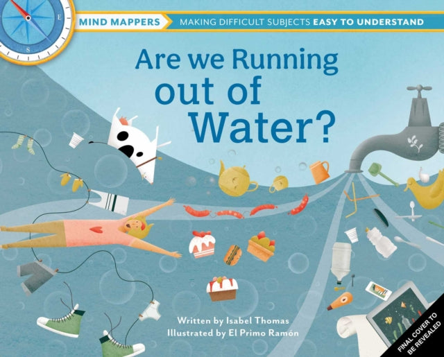 Are We Running Out of Water?: Mind Mappers—Making Difficult Subjects Easy To Understand (Environmental Books for Kids, Climate Change Books for Kids)