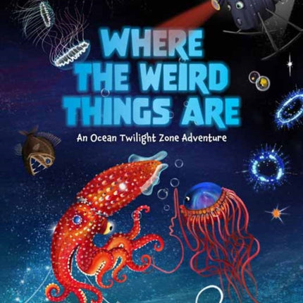 Where the Weird Things Are: An Ocean Twilight Zone Adventure