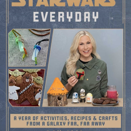 Star Wars Everyday: A Year of Activities, Recipes, and Crafts from a Galaxy Far, Far Away (Star Wars Books for Families, Star Wars Party)