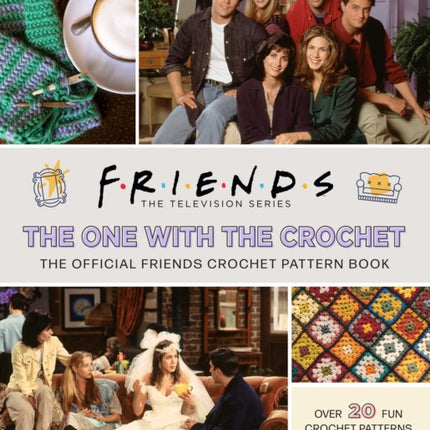 Friends: The One with the Crochet: The Official Crochet Pattern Book