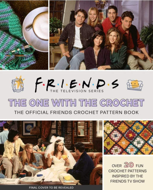 Friends: The One with the Crochet: The Official Crochet Pattern Book