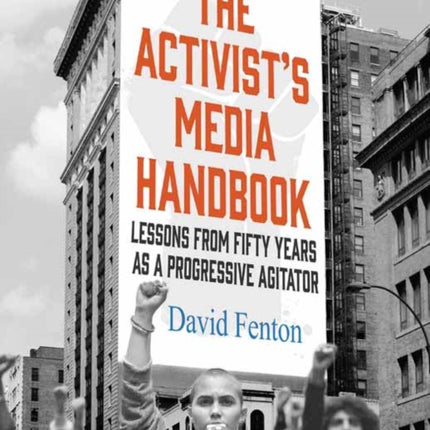 The Activist's Media Handbook: Lessons from Fifty Years as a Progressive Agitator