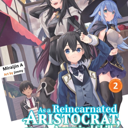 As A Reincarnated Aristocrat, I'll Use My Appraisal Skill To Rise In The World 2 (light Novel)