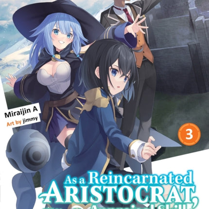 As A Reincarnated Aristocrat, I'll Use My Appraisal Skill To Rise In The World 3 (light Novel)