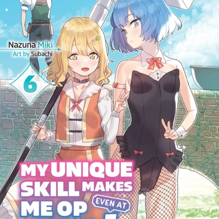 My Unique Skill Makes Me OP even at Level 1 Vol 6 light novel