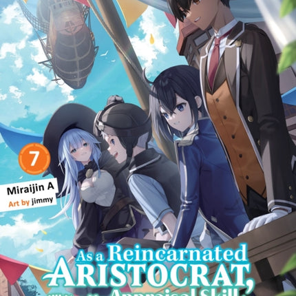 As a Reincarnated Aristocrat Ill Use My Appraisal Skill to Rise in the World 7 light novel