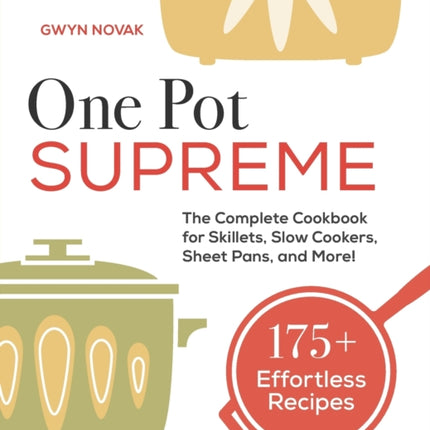 One Pot Supreme: The Complete Cookbook for Skillets, Slow Cookers, Sheet Pans, and More!