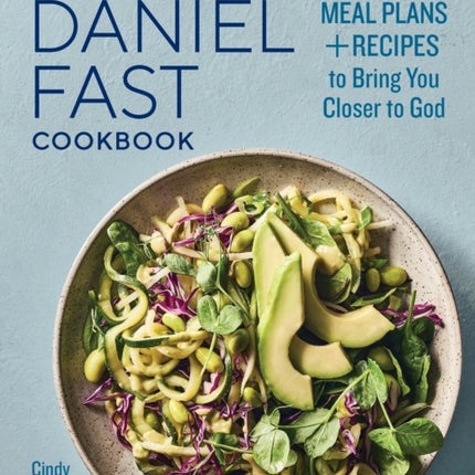 The Daniel Fast Cookbook: Meal Plans and Recipes to Bring You Closer to God