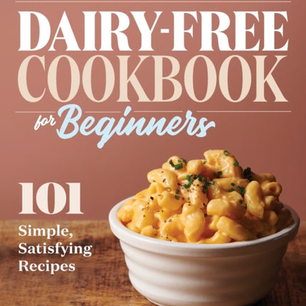 Dairy-Free Cookbook for Beginners: 101 Simple,