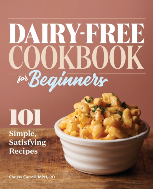 Dairy-Free Cookbook for Beginners: 101 Simple,