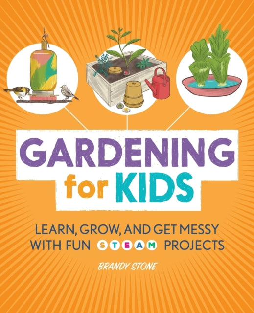 Gardening for Kids: Learn, Grow, and Get Messy