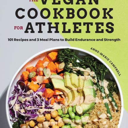 The Vegan Cookbook for Athletes: 101 Recipes and 3 Meal Plans to Build Endurance and Strength