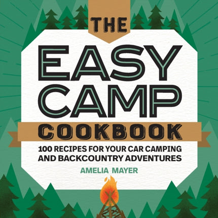 The Easy Camp Cookbook: 100 Recipes for Your Car