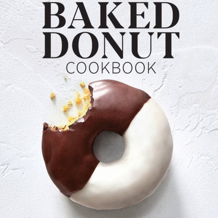 The Easy Baked Donut Cookbook: 60 Sweet and