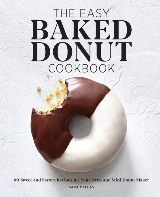 The Easy Baked Donut Cookbook: 60 Sweet and