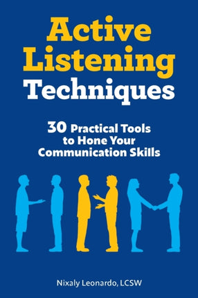 Active Listening Techniques: 30 Practical Tools to Hone Your Communication Skills