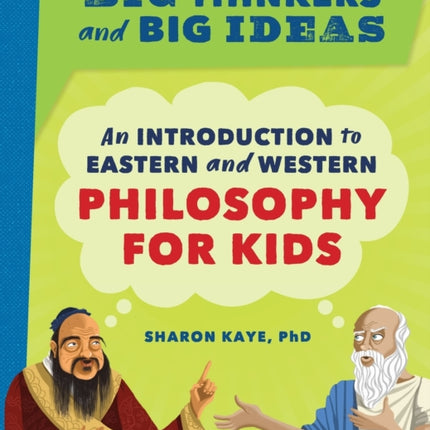 Big Thinkers and Big Ideas: An Introduction to Eastern and Western Philosophy for Kids