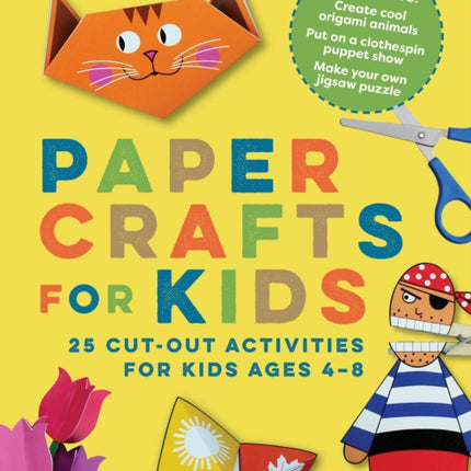 Paper Crafts for Kids: 25 Cut-Out Activities for Kids Ages 4-8