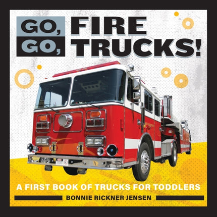 Go, Go, Fire Trucks!: A First Book of Trucks for
